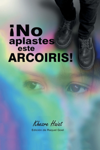 ¡No Aplastes Este Arcoíris!