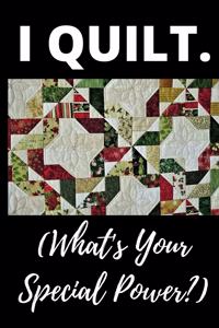 I Quilt What's Your Super Power?