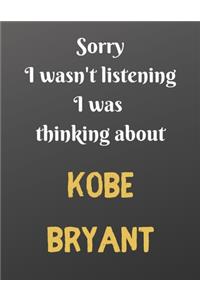 Sorry I wasn't listening I was thinking about KOBE BRYANT