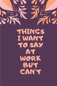 Things I Want to Say at Work But Can't