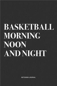 Basketball Morning Noon And Night