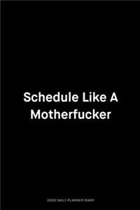 Schedule like a motherfucker