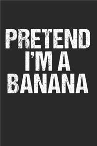 Pretend I'm A Banana - Funny Gift Idea: 120 Pages 6 'x 9' -Dot Graph Paper Journal Manuscript - Planner - Scratchbook - Diary