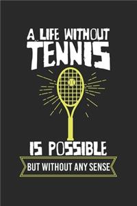 A life without tennis is possible - but without any sense!