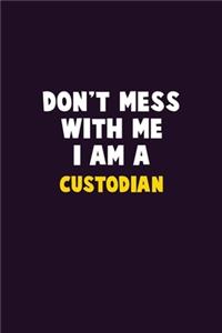 Don't Mess With Me, I Am A Custodian