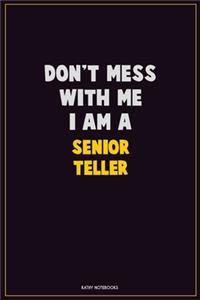 Don't Mess With Me, I Am A Senior Teller