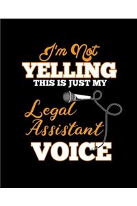 I'm Not Yelling This Is Just My Legal Assistant Voice