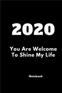 2020 You Are Welcome To Shine My Life