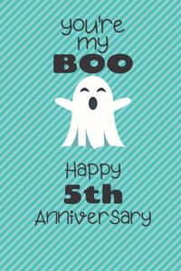 You're my Boo Happy 5th Anniversary