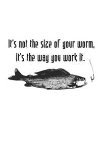 It's Not The Size Of Your Worm, It's The Way You Work It