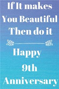 If it Makes you beautiful then do it Happy 9th Anniversary