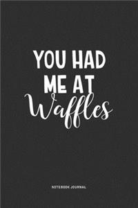 You Had Me At Waffles