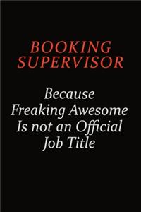 Booking supervisor Because Freaking Awesome Is Not An Official Job Title