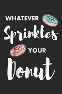 Whatever Sprinkles Your Donut