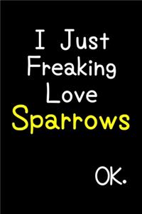 I Just Freaking Love Sparrows Ok.