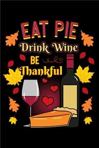 Eat Pie Drink Wine Be Thankful