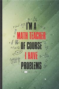 I'm a Math Teacher of Course I Have Problems