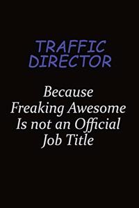 Traffic Director Because Freaking Awesome Is Not An Official Job Title