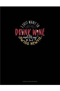 I Just Want To Drink Wine And Pet My Swiss Newfie