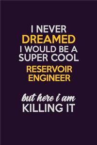 I Never Dreamed I Would Be A Super cool Reservoir Engineer But Here I Am Killing It