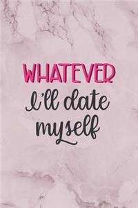 Whatever I'll Date Myself