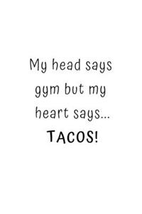 My head says gym but my heart says... TACOS!