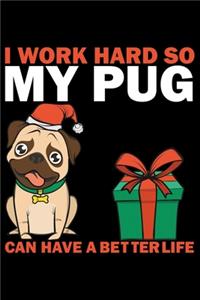 I Work Hard So My Pug Can Have A Better Life