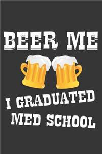 Beer Me I Graduated Med School Notebook