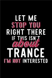 Let Me Stop You Right There If This Isn't About Trance I'm Not Interested