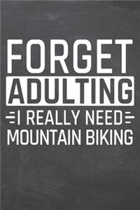 Forget Adulting I Really Need Mountain Biking