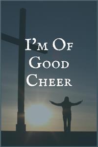 I'm Of Good Cheer