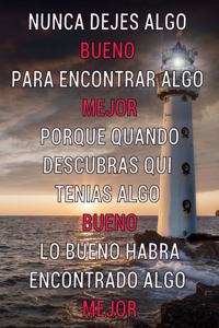 Nunca dejes algo bueno para encontrar algo mejor...