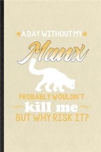 A Day Without Manx Probably Wouldn't Kill Me but Why Risk It