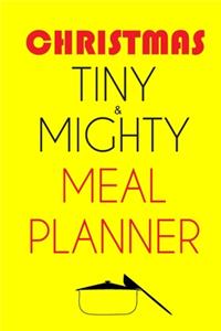 Christmas Tiny And Mighty Meal Planner: Track And Plan Your Meals Weekly (Christmas Food Planner - Journal - Log): 2019 Christmas monthly meal planner, Weekly Planner, Meal Prep And Planni