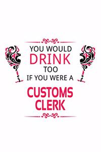 You Would Drink Too If You Were A Customs Clerk