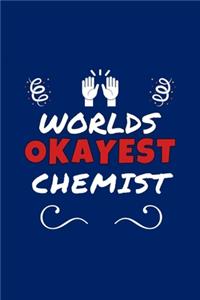 Worlds Okayest Chemist