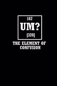 167 Um? 320 The ELEMENT of Confusion