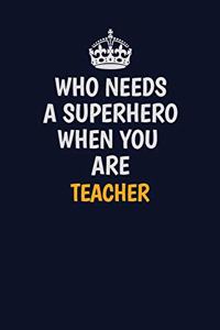 Who Needs A Superhero When You Are Teacher