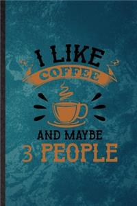 I Like Coffee and Maybe 3 People