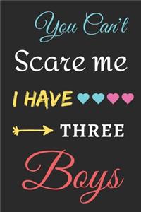 You Can't Scare Me I Have Three Boys