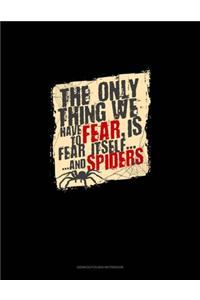 The Only Thing We Have to Fear Is Fear Itself and Spiders