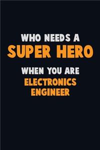 Who Need A SUPER HERO, When You Are Electronics Engineer