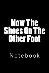 Now the Shoes on the Other Foot