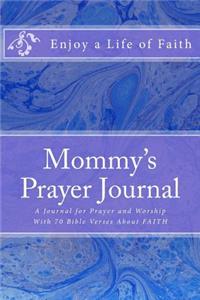 Mommy's Prayer Journal: A Journal for Prayer and Worship with 70 Bible Verses about Faith