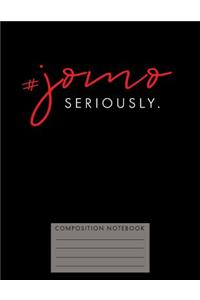 #jomo Seriously. Composition Notebook