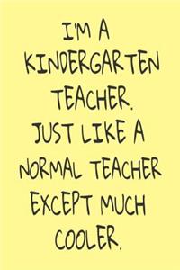 I'm A Kindergarten Teacher. Just Like A Normal Teacher Except Much Cooler.
