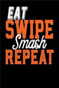 Eat Swipe Smash Repeat