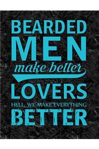 Bearded Men Make Better Lovers Hell, We Make Everything Better