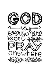 God is everywhere so pray anywhere