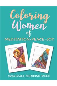 Coloring Women of Meditation - Peace - Joy Grayscale Coloring Pages: Coloring Book for Adults and Women